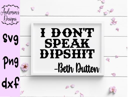 Beth Dutton, I don't Speak Dipshit SVG Digital Download