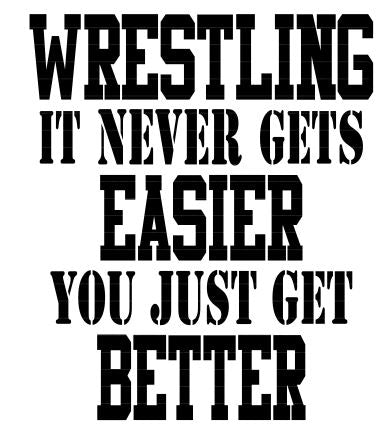 Wrestling It Never Gets Easier You Just Get Better SVG Digital Download