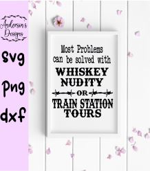Most Problems can be solved by Whiskey, Nudity and Train Station Tours SVG