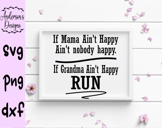 If Mama Ain't Happy Ain't Nobody is Happy. If Grandma Ain't Happy Run! SVG